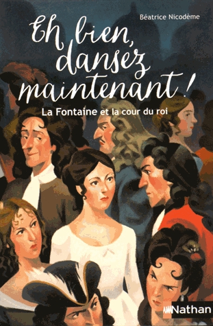 Eh bien, dansez maintenant ! - La Fontaine et la cour du roi