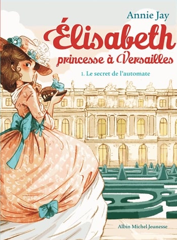 Elisabeth, princesse à Versailles Tome 1 - Le secret de l'automate