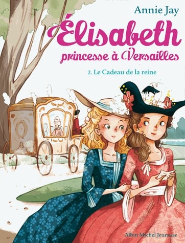 Elisabeth, princesse à Versailles Tome 2 - Le cadeau de la reine