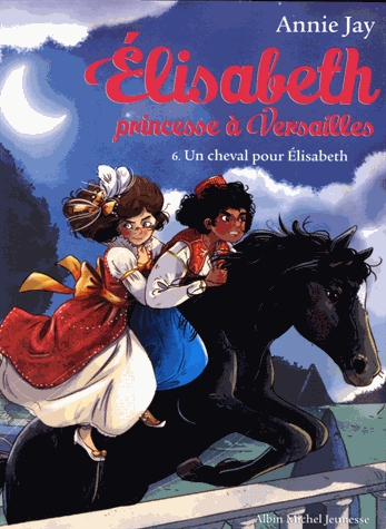 Elisabeth, princesse à Versailles Tome 6 - Un cheval pour Elisabeth