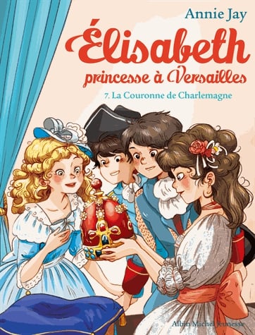 Elisabeth, princesse à Versailles Tome 7 - La Couronne de Charlemagne