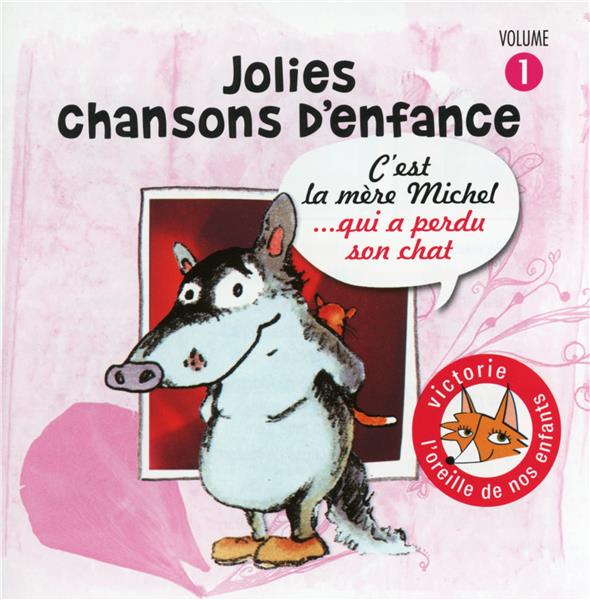 JOLIES CHANSONS D'ENFANCE /VOL.1 : C'EST LA MERE MICHEL...QUI A PERDU SON CHAT