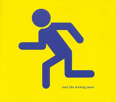 JUST LIKE KICKING JESUS