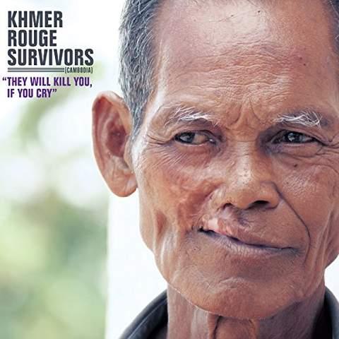 KHMER ROUGE SURVIVORS: THEY WILL KILL YOU, IF YOU CRY