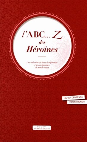 L'ABC... Z des héroïnes - Une collection de livres de références : figures féminines du monde entier