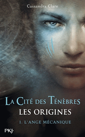 La Cité des Ténèbres/The Mortal Instruments - Les Origines Tome 1 - L'Ange mécanique