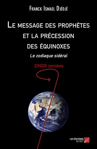 Le message des prophètes et la précession des équinoxes - Le zodiaque sidéral, 25920 années