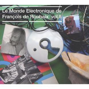 LE MONDE ELECTRONIQUE DE FRANCOIS DE ROUBAIX /VOL.2