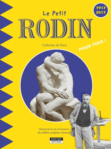 Le petit Rodin pour tous ! - Découvre la vie et l'oeuvre du célèbre sculpteur français