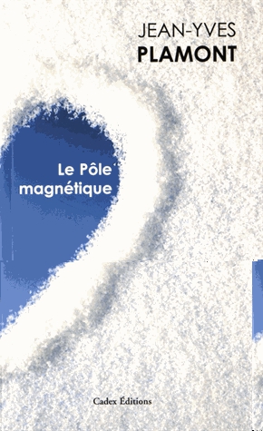 Le pôle magnétique - Suivi de Tout feu tout glace et Ecran de neige