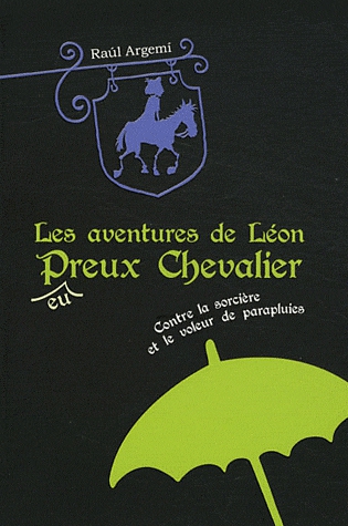 Les aventures de Léon P(eu)reux Chevalier Tome 1 - Léon contre la sorcière et le voleur de parapluie