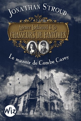 Agence Lockwood & Co - Chasseurs de fantômes Tome 1 - Le manoir de Combe Carey