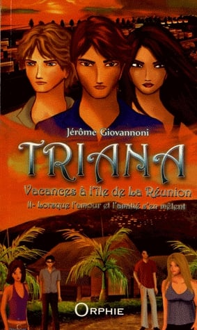 Triana, vacances à l'île de La Réunion Tome 2 - Lorsque l'amour et l'amitié s'en mêlent