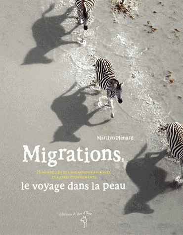 Migrations, le voyage dans la peau - 25 merveilles des migrations animales et autres étonnements