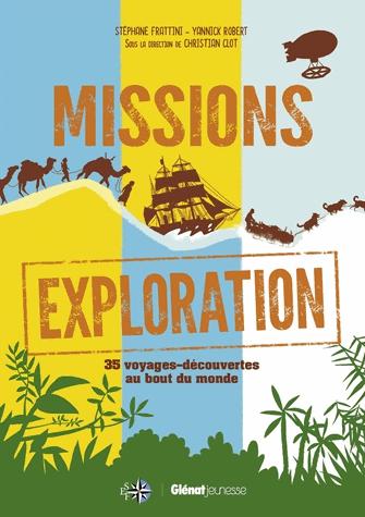 Missions exploration - 35 voyages-découvertes au bout du monde