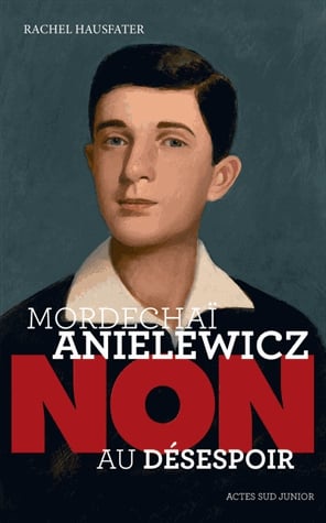 Mordechaï Anielewicz : Non au désespoir