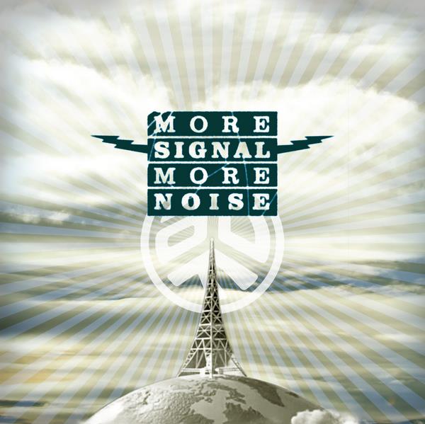 MORE SIGNAL MORE NOISE