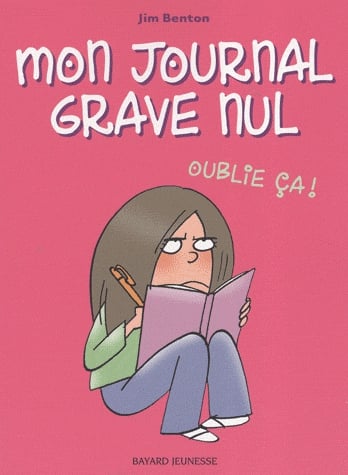 Mon journal grave nul Tome 1 - Oublie ça !