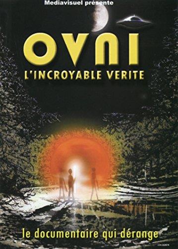 OVNI, L'INCROYABLE VERITE