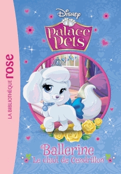 Palace Pets Tome 4 - Ballerine, le chiot de Cendrillon