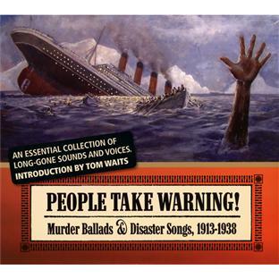PEOPLE TAKE WARNING:MURDER BALLADS & DISASTER SONGS