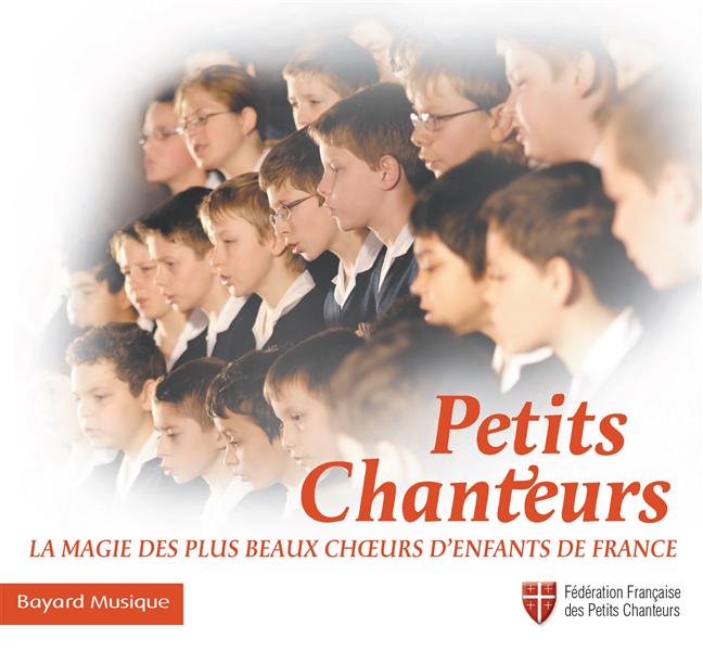 PETITS CHANTEURS : LA MAGIE DES PLUS BEAUX CHOEURS D'ENFANTS DE FRANCE