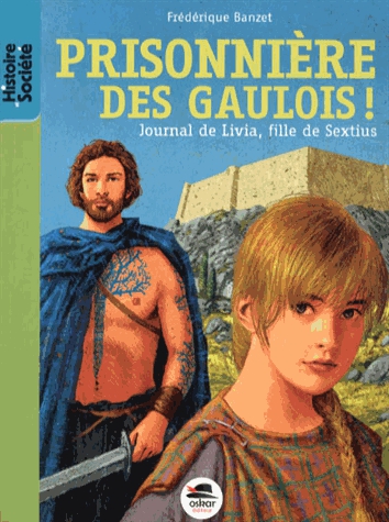 Journal de Livia, fille de Sextius Tome 2 - Prisionnière des Gaulois !