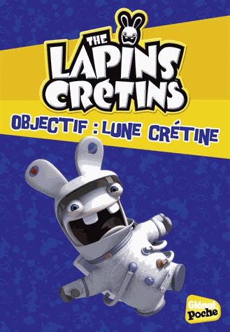 The Lapins Crétins Tome 11 - Objectif : lune crétine