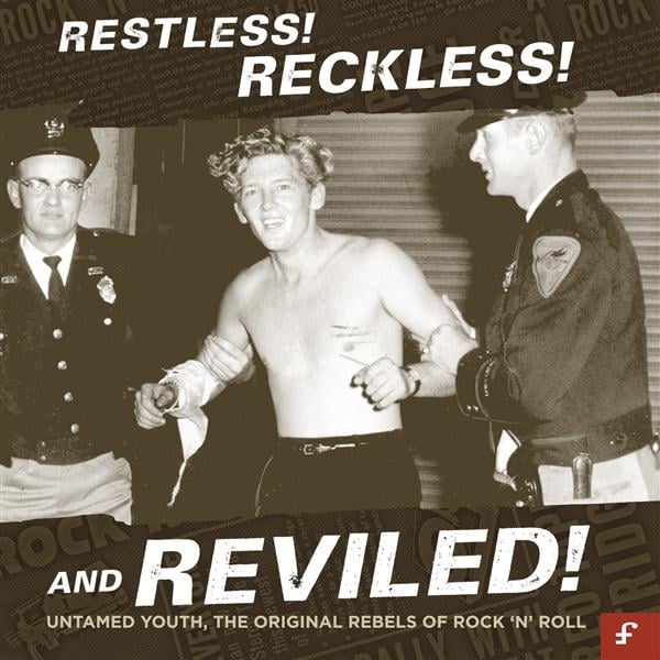 RESTLESS ! RECKLESS ! AND REVILED ! (UNTAMED YOUTH, THE ORIGINAL REBELS OF ROCK