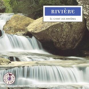 RIVIERE : LE CHANT DES RIVIERES