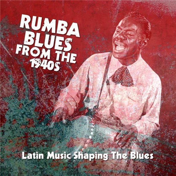 RUMBA BLUES FROM THE 1940S (LATIN MUSIC SHAPING THE