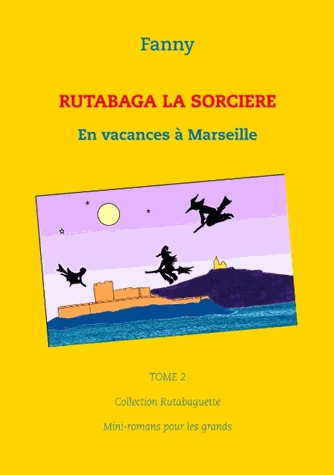 Rutabaga la sorcière - En vacances à Marseille