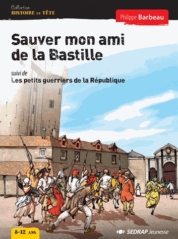 Sauver mon ami de la Bastille suivi de Les petits guerriers de la République - 5 romans + fichier