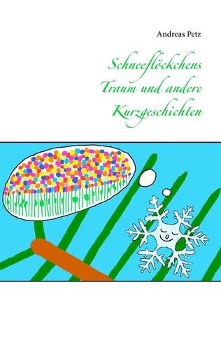 Schneeflöckchens Traum und andere Kurzgeschichten