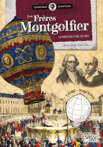 Les frères Montgolfier - La montgolfière de 1783. Avec une maquette