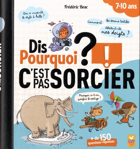 Dis pourquoi ? - C'est pas sorcier ! + de 150 questions-réponses