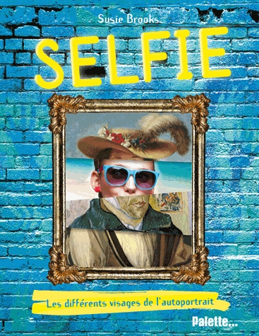 Selfie - Les différents visages de l'autoportrait
