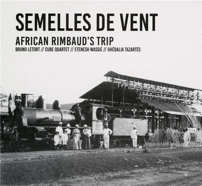 SEMELLES DE VENT. AFRICAN RIMBAUD S TRIPS