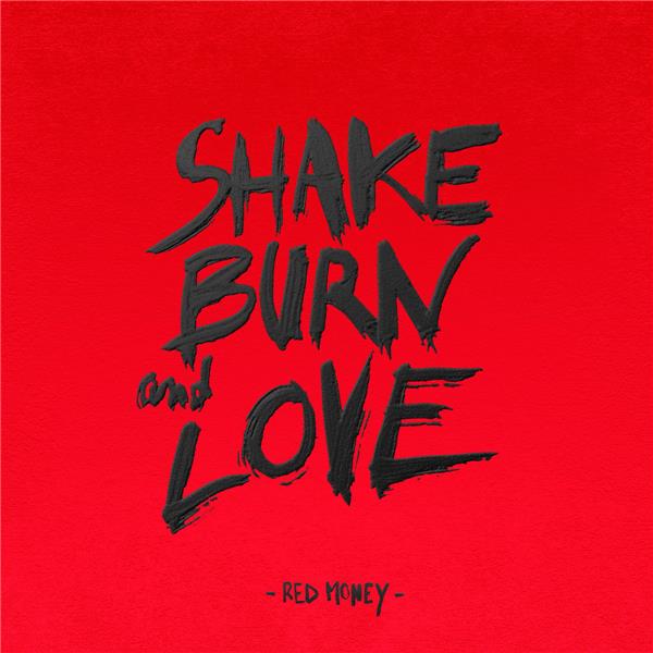 SHAKE, BURN AND LOVE
