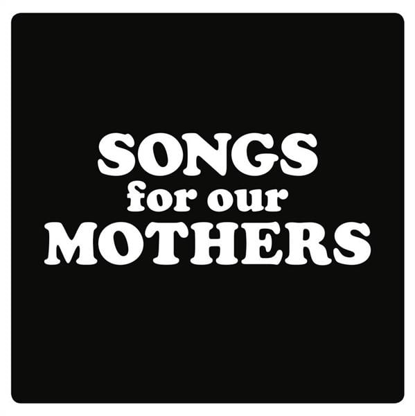 SONGS FOR OUR MOTHERS