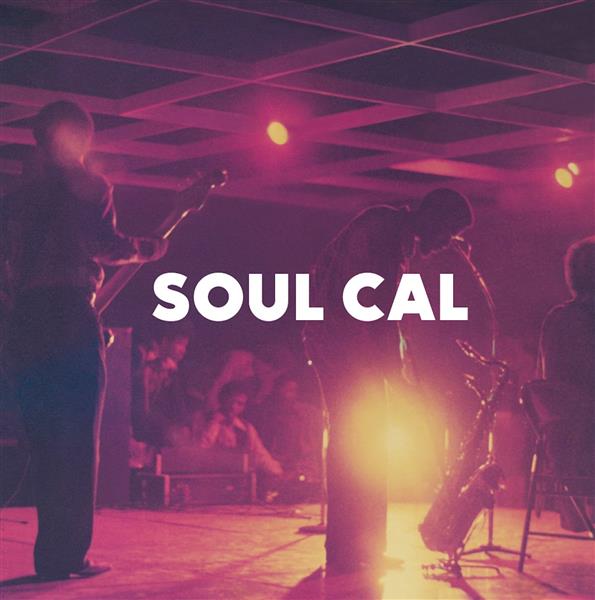 SOUL CAL - DISCO AND MODERN SOUL 1971-1982