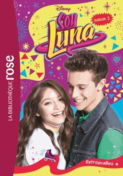 Soy Luna Tome 13 - Retrouvailles