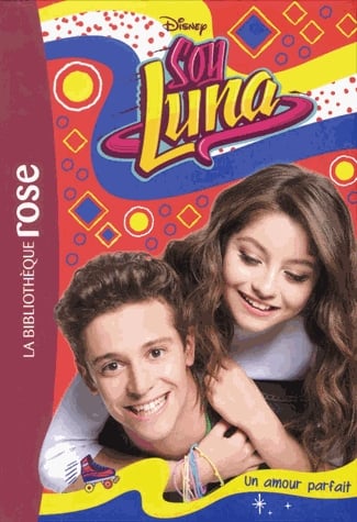 Soy Luna Tome 15 - Un amour parfait