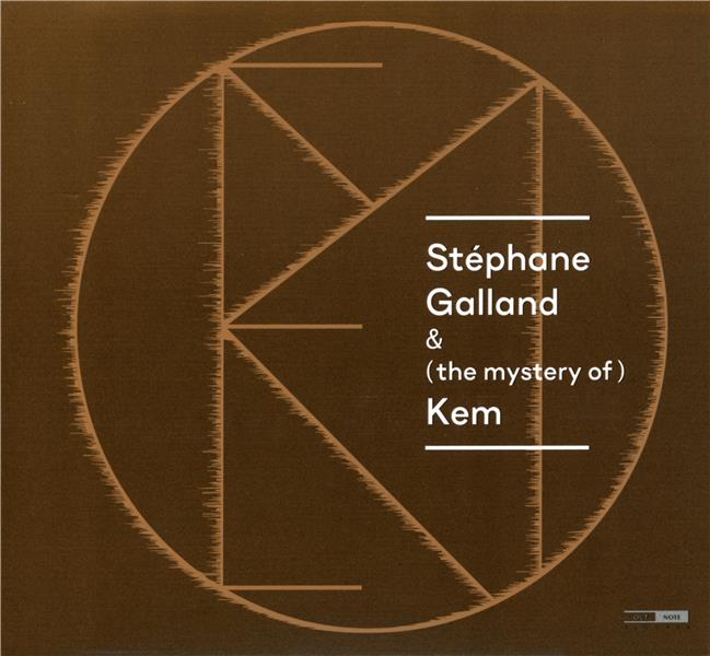 STEPHANE GALLAND  (THE MYSTERY OF) KEM