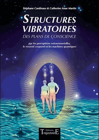 Structures vibratoires - Des plans de conscience par les perceptions extrasensorielles, le ressenti 