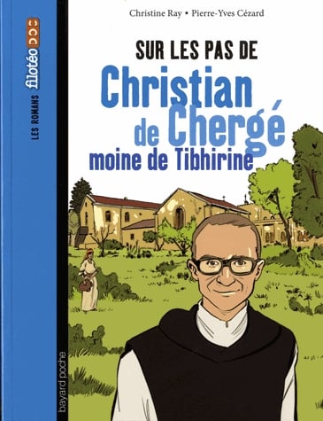 Sur les pas de Christian de Chergé, moine de Tibhirine