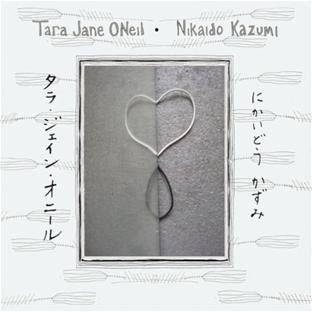 TARA JANE O'NEIL & NIKAIDO KAZUMI