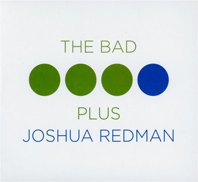 THE BAD PLUS JOSHUA REDMAN