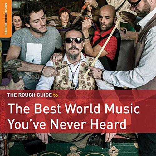 THE BEST WORLD MUSIC YOU'VE NEVER HEARD