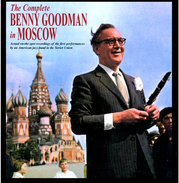 THE COMPLETE BENNY GOODMAN IN MOSCOW